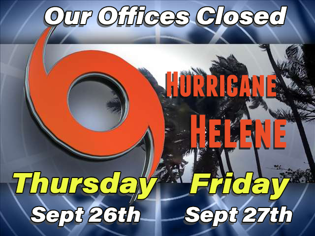 All Offices Closed September 26th & 27th for Hurricane Helene